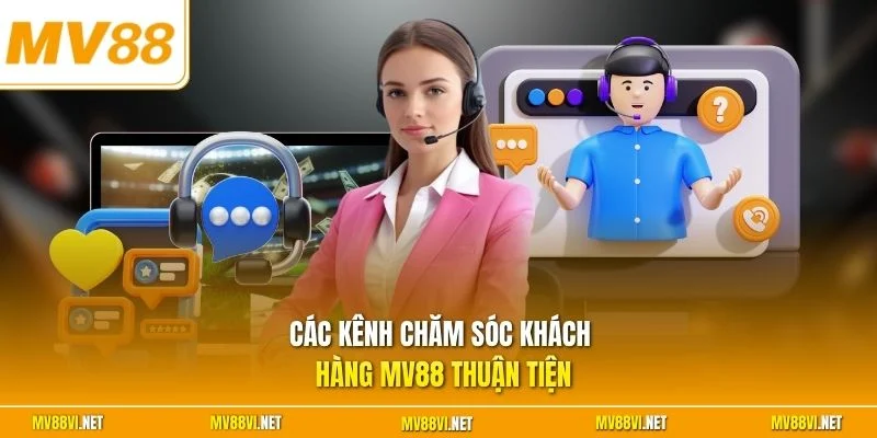 Các kênh chăm sóc khách hàng MV88 thuận tiện