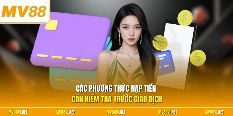 Các phương thức nạp tiền cần kiểm tra trước giao dịch