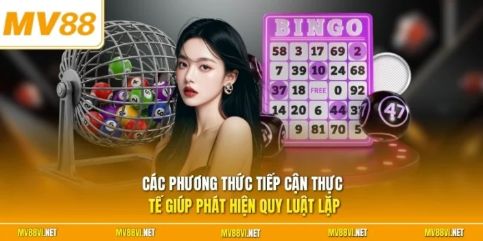 Các phương thức tiếp cận thực tế giúp phát hiện quy luật lặp