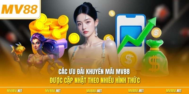 Các ưu đãi Khuyến mãi MV88 được cập nhật theo nhiều hình thức