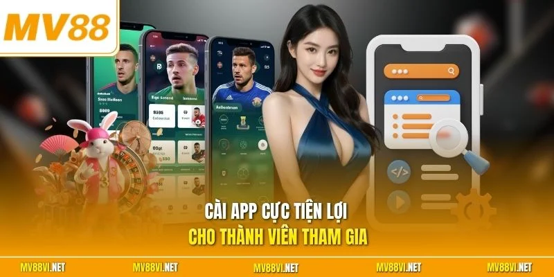 Cài app cực tiện lợi cho thành viên tham gia