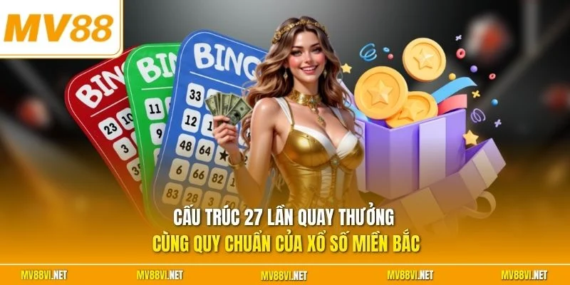 Cấu trúc 27 lần quay thưởng cùng quy chuẩn của xổ số miền Bắc