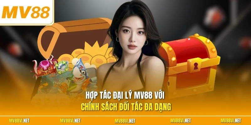 Hợp tác đại lý MV88 với chính sách đối tác đa dạng