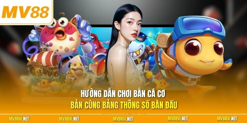 Hướng dẫn chơi bắn cá cơ bản cùng bảng thông số bàn đấu