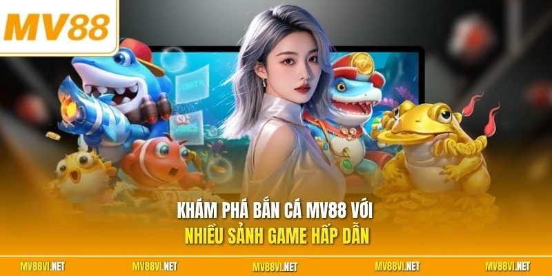 Khám phá bắn cá MV88 với nhiều sảnh game hấp dẫn