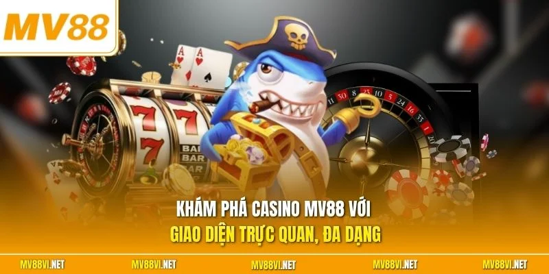 Khám phá casino MV88 với giao diện trực quan, đa dạng