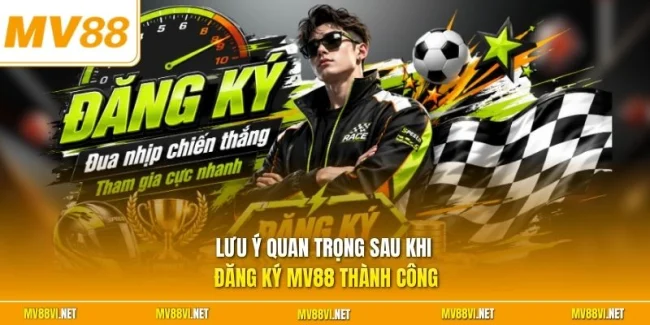 Lưu ý quan trọng sau khi đăng ký MV88 thành công