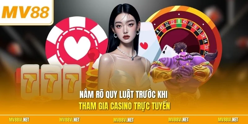 Nắm rõ quy luật trước khi tham gia casino trực tuyến