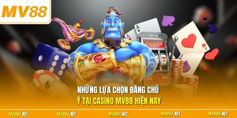 Những lựa chọn đáng chú ý tại casino MV88 hiện nay