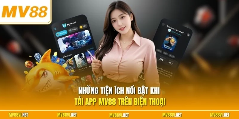 Những tiện ích nổi bật khi tải app MV88 trên điện thoại