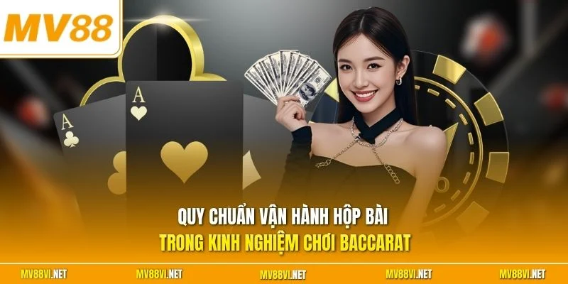 Quy chuẩn vận hành hộp bài trong kinh nghiệm chơi Baccarat