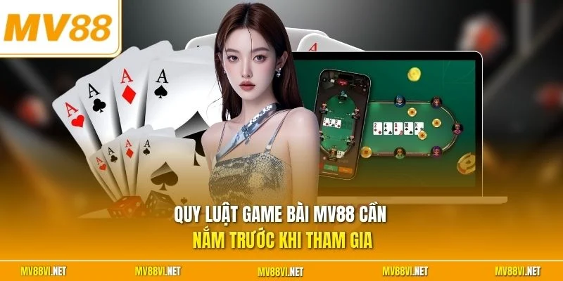 Quy luật game bài MV88 cần nắm trước khi tham gia