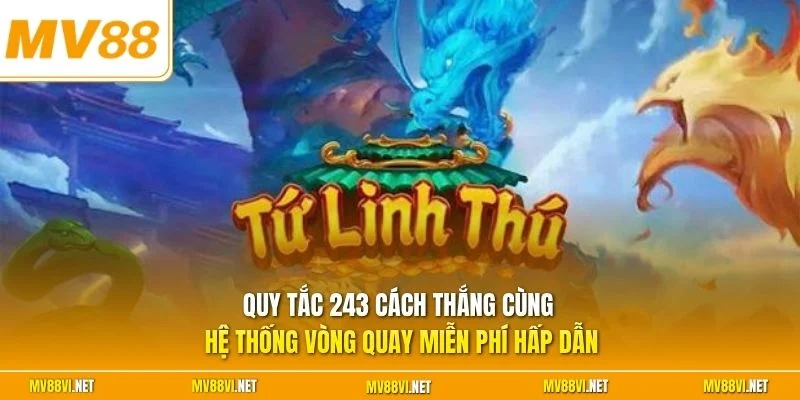 Quy tắc 243 cách thắng cùng hệ thống vòng quay miễn phí hấp dẫn
