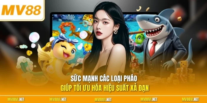Sức mạnh các loại pháo giúp tối ưu hóa hiệu suất xả đạn