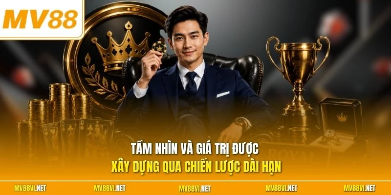 Tầm nhìn và giá trị được xây dựng qua chiến lược dài hạn