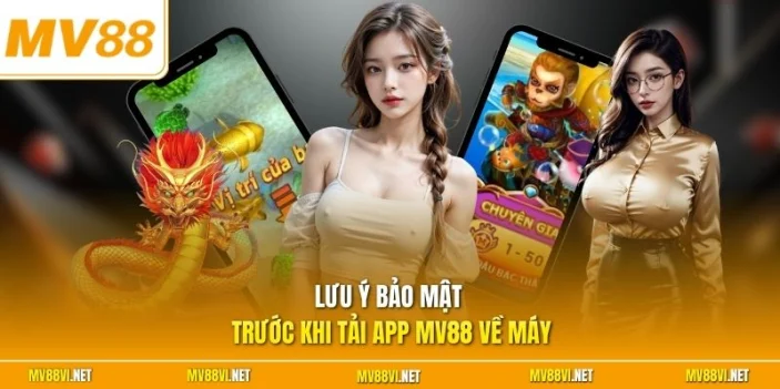 Lưu ý bảo mật trước khi tải app MV88 về máy