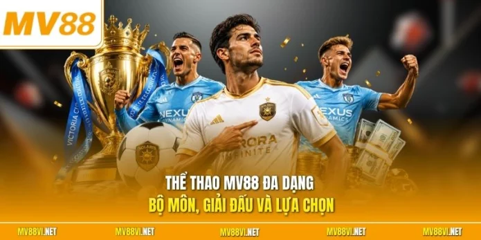 Thể thao MV88 đa dạng bộ môn, giải đấu và lựa chọn