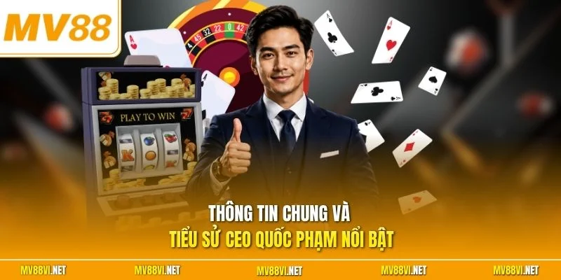 Thông tin chung và tiểu sử CEO Quốc Phạm nổi bật