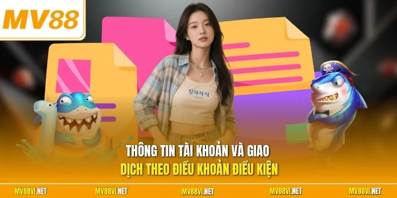 Thông tin tài khoản và giao dịch theo điều khoản điều kiện 
