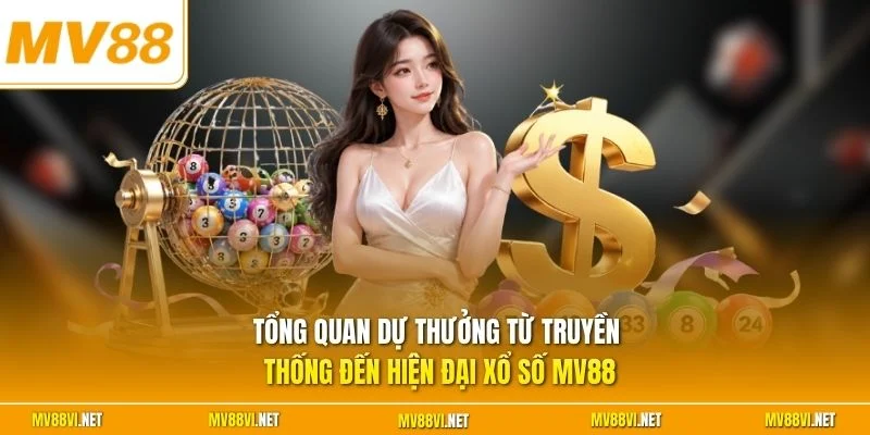 Tổng quan dự thưởng từ truyền thống đến hiện đại xổ số MV88