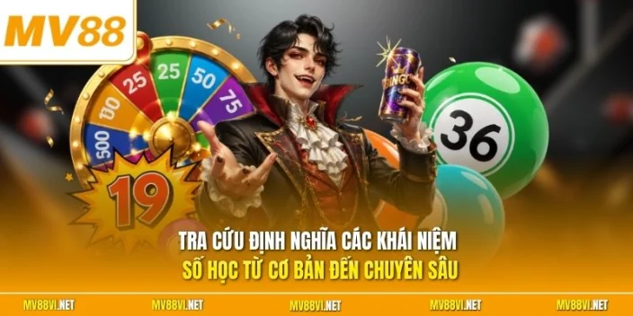 Tra cứu định nghĩa các khái niệm số học từ cơ bản đến chuyên sâu